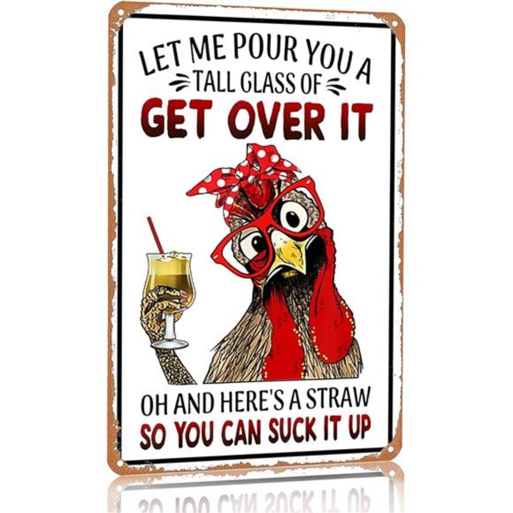 Funny Chicken Let Me Pour You A Tall Glass of Get Over It Tin Sign for Home